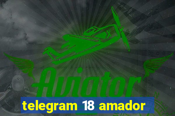 telegram 18 amador